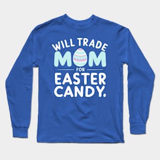 Happy Easter Day Shirt Will Trade Mom For Easter Candy Long Sleeve T-Shirt